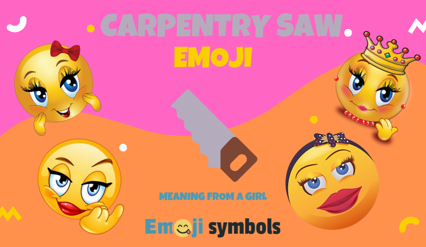 Carpentry Saw emoji from a girl