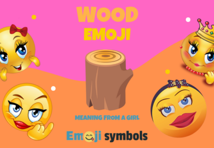 wood emoji from a girl